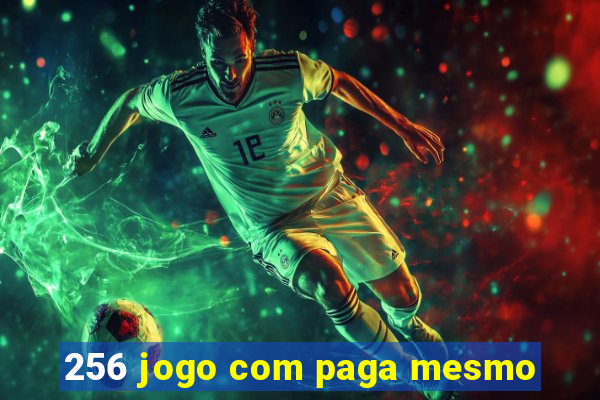 256 jogo com paga mesmo